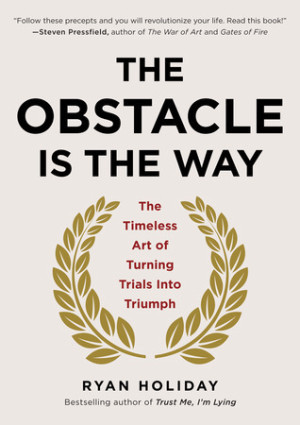The Obstacle Is The Way by Ryan Holiday