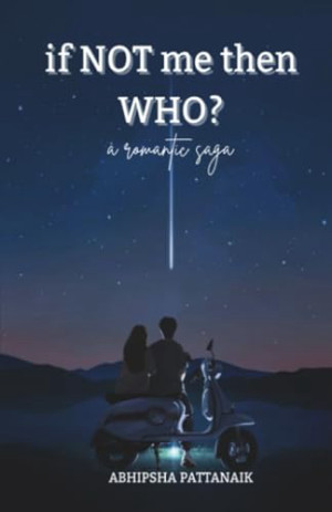 If not me then who?: a romantic saga