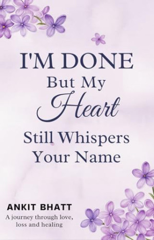I'm Done , But my heart still whisper your name