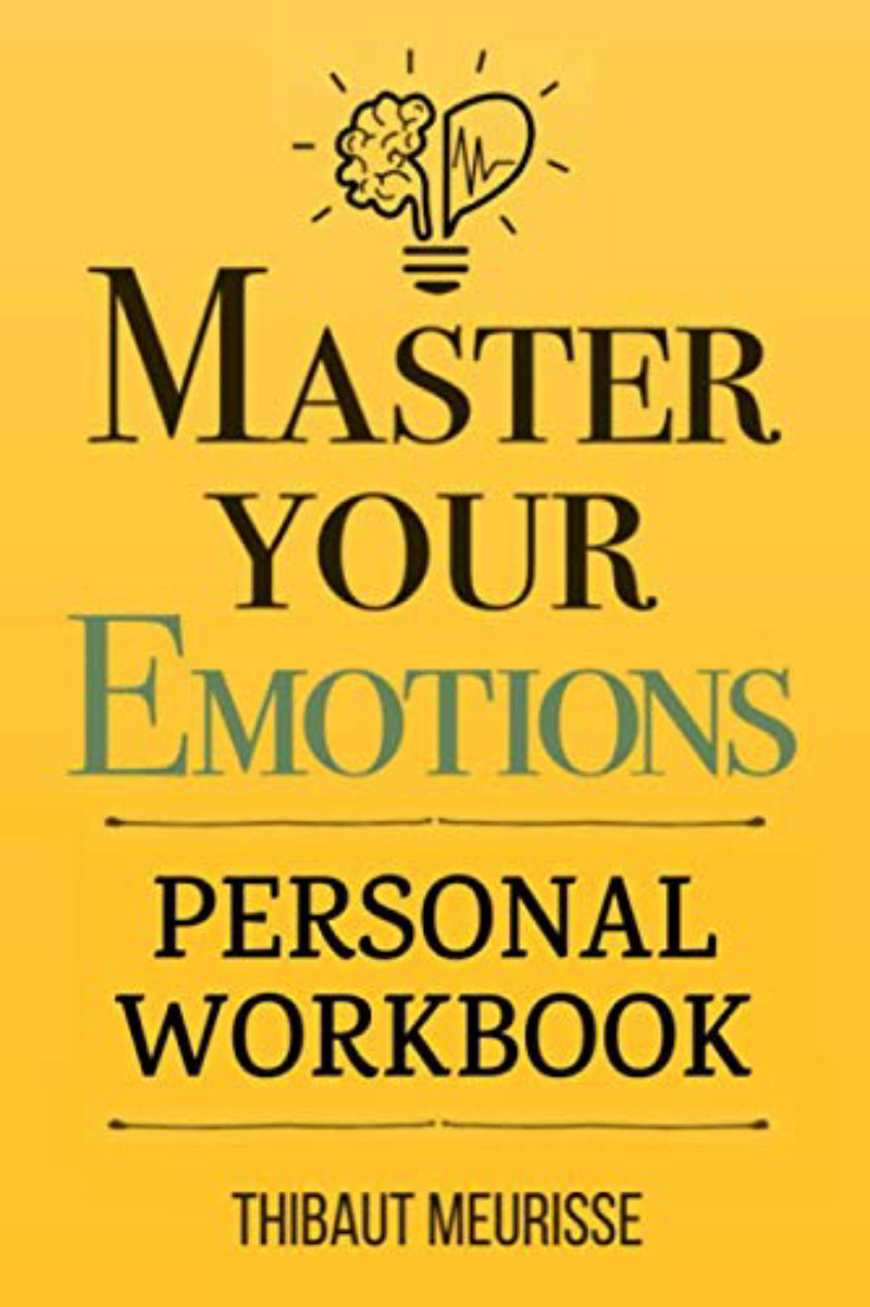 Master Your Emotions: A Practical Guide to Overcome Negativity and Better Manage Your Feelings