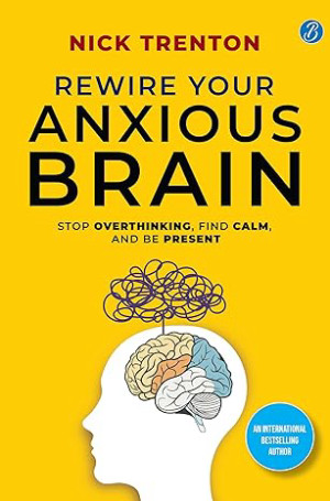 Rewire Your Anxious Brain | Stop Overthinking, Find Calm, And Be Present | Transform Your Anxiety into a Superpower