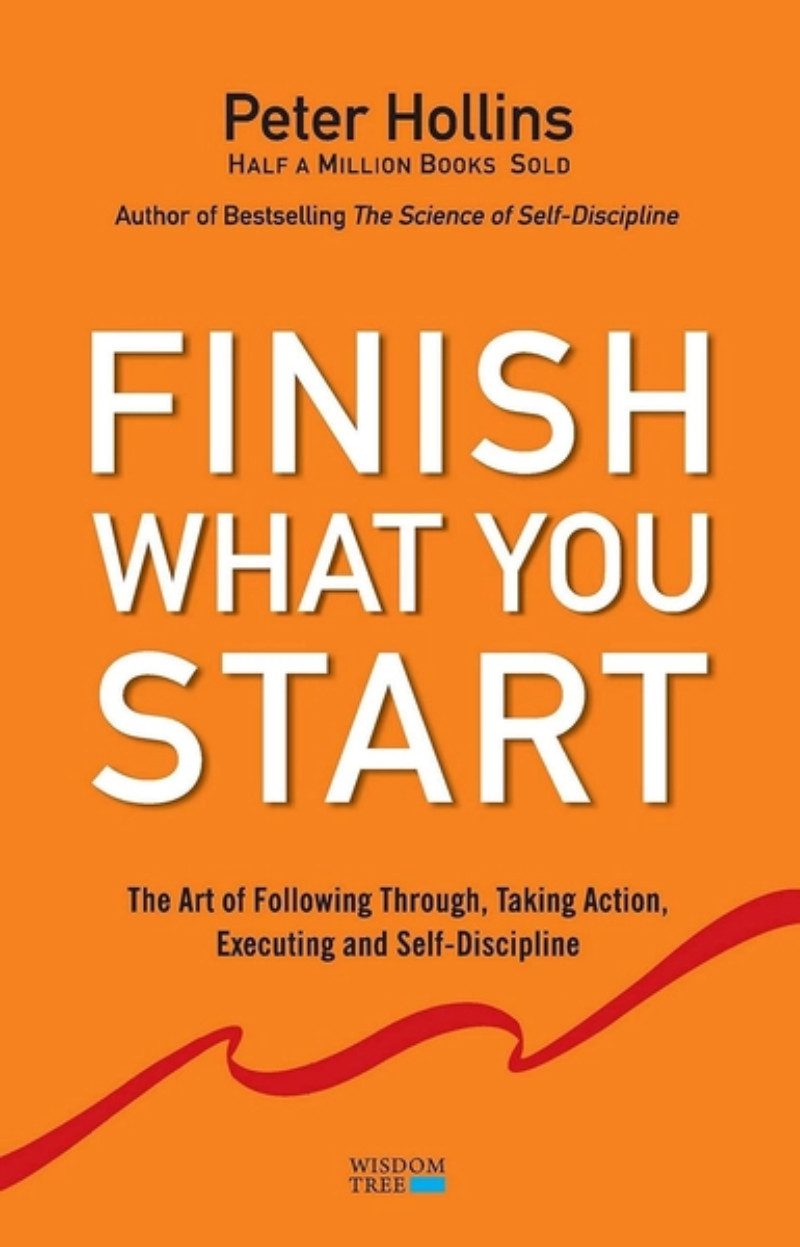 Finish What You Start: The Art of Following Through, Taking Action, Executing, & Self-Discipline