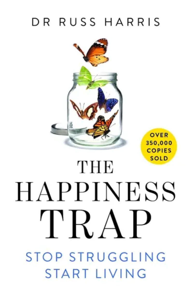 The Happiness Trap: How to Stop Struggling and Start Living: A Guide to ACT